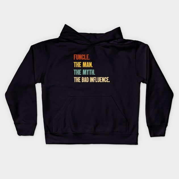 Funcle The Man The Myth The Bad Influence Vintage T-Shirt Kids Hoodie by MerchMadness